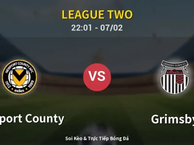 Soi Kèo Newport County vs Grimsby – 22:01 07/02 | Nhận Định, Dự Đoán Tỷ Số
