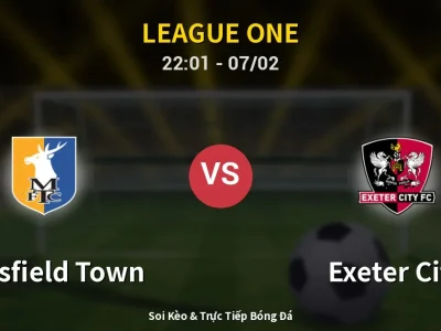 Soi Kèo Mansfield Town vs Exeter City – 22:01 07/02 | Nhận Định, Dự Đoán Tỷ Số