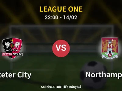 Soi Kèo Exeter City vs Northampton – 22:00 14/02 | Nhận Định, Dự Đoán Tỷ Số