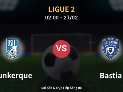 Kết Quả: Dunkerque 1-1 Bastia – Highlight & Bàn Thắng | Ligue 2