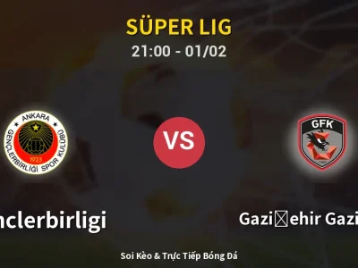 Soi Kèo Genclerbirligi vs Gazişehir Gaziantep – 21:00 01/02 | Nhận Định, Dự Đoán Tỷ Số
