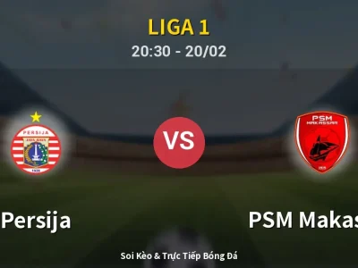 🔴 Trực Tiếp: Persija 2-1 PSM Makassar – Link Xem Liga 1 (Full HD)