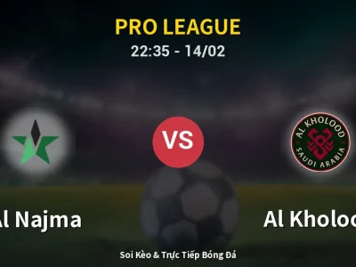 Soi Kèo Al Najma vs Al Kholood – 22:35 14/02 | Nhận Định, Dự Đoán Tỷ Số