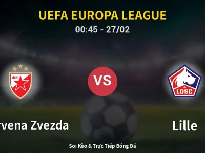 Kết Quả: FK Crvena Zvezda 0-2 Lille – Highlight & Bàn Thắng | UEFA Europa League