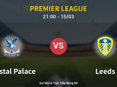 Soi Kèo Crystal Palace vs Leeds – 21:00 15/03 | Nhận Định, Dự Đoán Tỷ Số