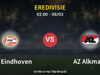 Kết Quả: PSV Eindhoven 2-1 AZ Alkmaar – Highlight & Bàn Thắng | Eredivisie