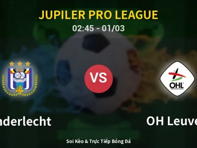 Kết Quả: Anderlecht 5-1 OH Leuven – Highlight & Bàn Thắng | Jupiler Pro League