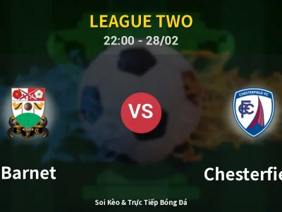 Soi Kèo Barnet vs Chesterfield – 22:00 28/02 | Nhận Định, Dự Đoán Tỷ Số