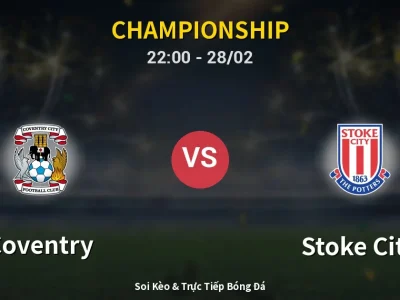 Soi Kèo Coventry vs Stoke City – 22:00 28/02 | Nhận Định, Dự Đoán Tỷ Số