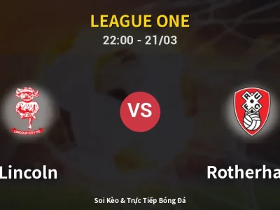 Soi Kèo Lincoln vs Rotherham – 22:00 21/03 | Nhận Định, Dự Đoán Tỷ Số