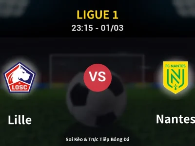 Soi Kèo Lille vs Nantes – 23:15 01/03 | Nhận Định, Dự Đoán Tỷ Số