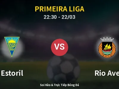 Soi Kèo Estoril vs Rio Ave – 22:30 22/03 | Nhận Định, Dự Đoán Tỷ Số