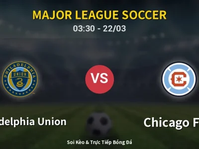 Kết Quả: Philadelphia Union 1-2 Chicago Fire – Highlight & Bàn Thắng | Major League Soccer