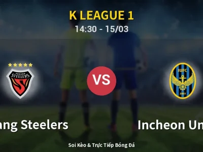 Soi Kèo Pohang Steelers vs Incheon United – 14:30 15/03 | Nhận Định, Dự Đoán Tỷ Số