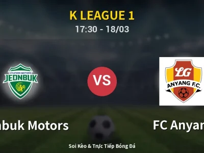 Kết Quả: Jeonbuk Motors 2-1 FC Anyang – Highlight & Bàn Thắng | K League 1