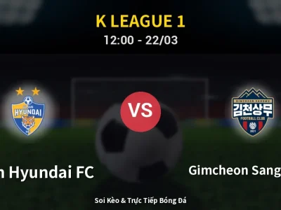 Soi Kèo Ulsan Hyundai FC vs Gimcheon Sangmu FC – 12:00 22/03 | Nhận Định, Dự Đoán Tỷ Số