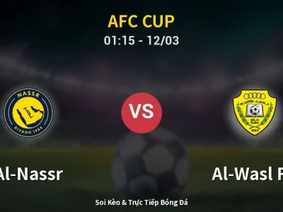 Soi Kèo Al-Nassr vs Al-Wasl FC – 01:15 12/03 | Nhận Định, Dự Đoán Tỷ Số