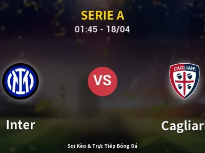 Soi Kèo Inter vs Cagliari – 01:45 18/04 | Nhận Định, Dự Đoán Tỷ Số