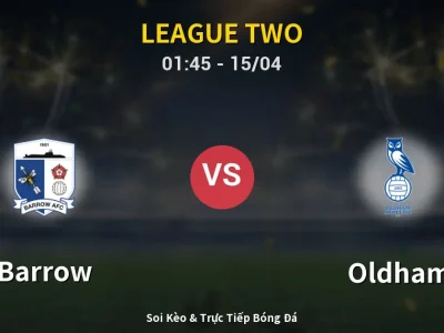 Kết Quả: Barrow 3-2 Oldham – Highlight & Bàn Thắng | League Two