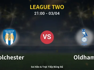 🔴 Trực Tiếp: Colchester 1-1 Oldham – Link Xem League Two (Full HD)
