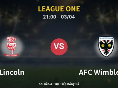 🔴 Trực Tiếp: Lincoln 0-0 AFC Wimbledon – Link Xem League One (Full HD)