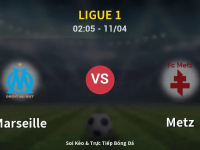 Soi Kèo Marseille vs Metz – 02:05 11/04 | Nhận Định, Dự Đoán Tỷ Số