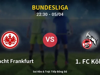 Soi Kèo Eintracht Frankfurt vs 1. FC Köln – 22:30 05/04 | Nhận Định, Dự Đoán Tỷ Số