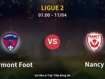 🔴 Trực Tiếp: Clermont Foot 0-1 Nancy – Link Xem Ligue 2 (Full HD)