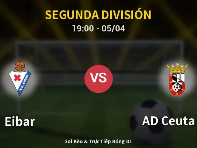 Soi Kèo Eibar vs AD Ceuta FC – 19:00 05/04 | Nhận Định, Dự Đoán Tỷ Số