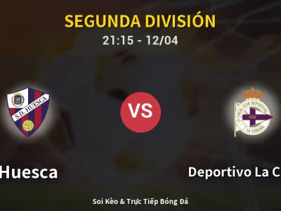 Soi Kèo Huesca vs Deportivo La Coruna – 21:15 12/04 | Nhận Định, Dự Đoán Tỷ Số