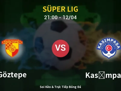 Soi Kèo Göztepe vs Kasımpaşa – 21:00 12/04 | Nhận Định, Dự Đoán Tỷ Số