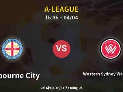 🔴 Trực Tiếp: Melbourne City 1-0 Western Sydney Wanderers – Link Xem A-League (Full HD)