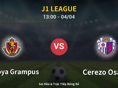 Kết Quả: Nagoya Grampus 3-0 Cerezo Osaka – Highlight & Bàn Thắng | J1 League
