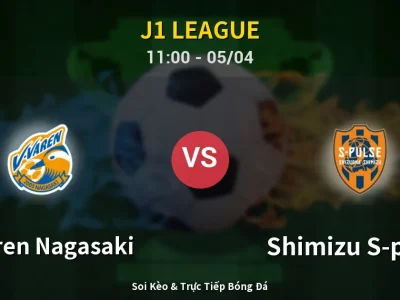 Kết Quả: V-varen Nagasaki 0-3 Shimizu S-pulse – Highlight & Bàn Thắng | J1 League