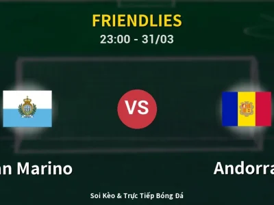 Soi Kèo San Marino vs Andorra – 23:00 31/03 | Nhận Định, Dự Đoán Tỷ Số